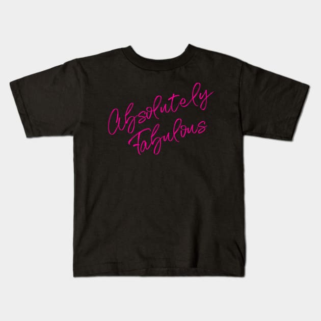 Absolutely Fabulous - in shocking pink! Kids T-Shirt by Kayelle Allen